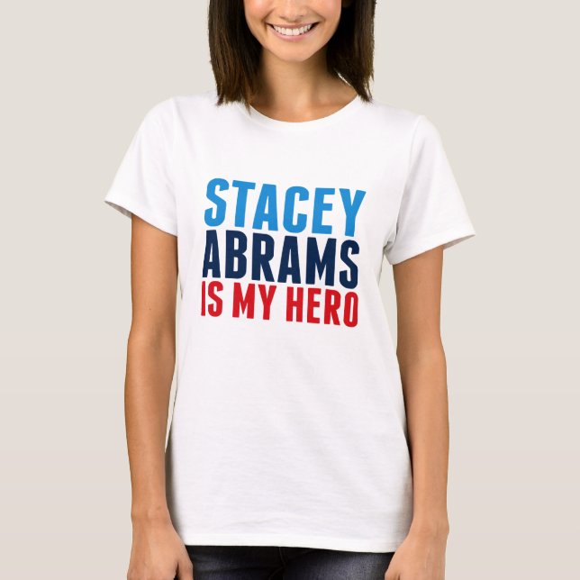 Stacey Abrams is My Hero T-Shirt (Front)