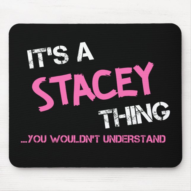 Stacey thing you wouldn't understand T-Shirt Mouse Pad (Front)