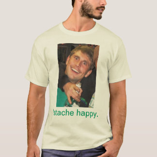 'stache happy. T-Shirt