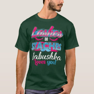 Staches or Lashes Babushka Loves You Best Gender R T-Shirt