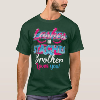 Staches or Lashes Brother Loves You Best Gender Re T-Shirt