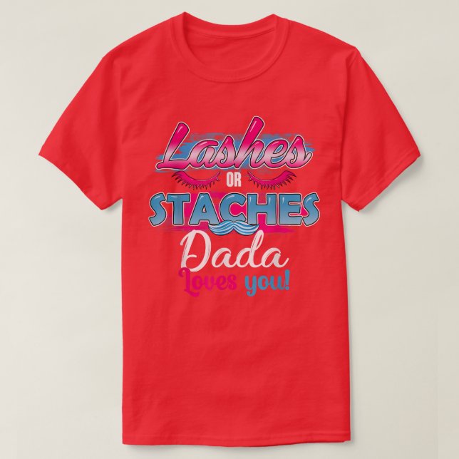 Staches or Lashes Dada Loves You Best Gender Revea T-Shirt (Design Front)