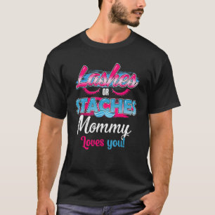 Staches Or Lashes Mummy Loves You Best Gender Reve T-Shirt