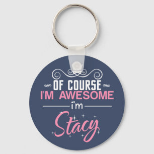 Stacy of course I'm Awesome I'm Stacy Keychain