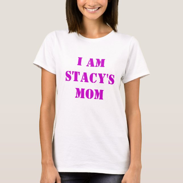 Stacy's Mum Tee (Front)