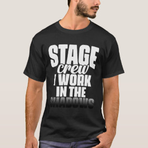 Stage Crew I Work In The Shadows Musical Drama The T-Shirt
