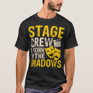 Stage Crew I Work In The Shadows T-Shirt
