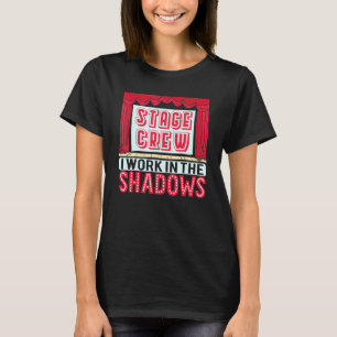 Stage Crew I Work In The Shadows Theatre T-Shirt