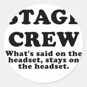 Stage Crew Whats Said on the Headset Classic Round Sticker