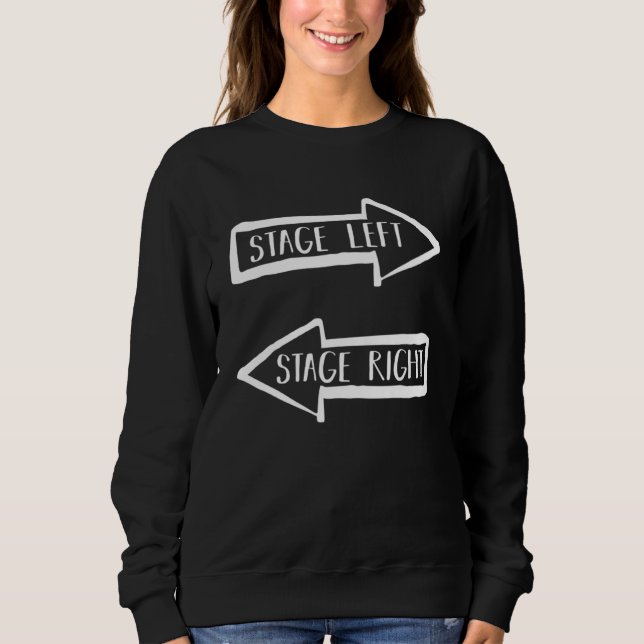 Stage Left Stage Right  Theater Drama Play Sweatshirt (Front)