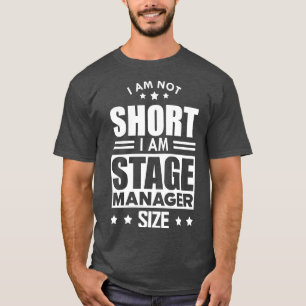 Stage Manager I am not Short I am stage manager si T-Shirt