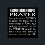 Stage Manager's Prayer 15 Cm Square Badge<br><div class="desc">The Stage Manager's Prayer: "Lord,  grant me the serenity to accept the things I cannot change,  the courage to change the things I can and the wisdom to hide the bodies of those actors I had to kill because they pissed me off!"</div>