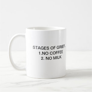 STAGES OF GRIEF.. 1.NO COFFEE MUG