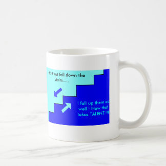 stairsblue, I don't just fall down the stairs..... Coffee Mug