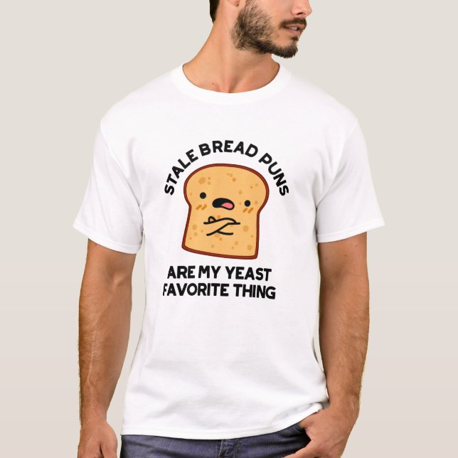 Stale Bread Puns Are My Yeast Favourite Thing T-Shirt (Front)