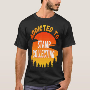 Stamp Collecting Addicted to Stamp Collecting T-Shirt