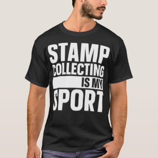Stamp Collecting Is My Sport Funny Stamp Collector T-Shirt