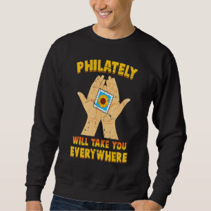 Stamp Collector - Philately Will Take You Everywhe Sweatshirt
