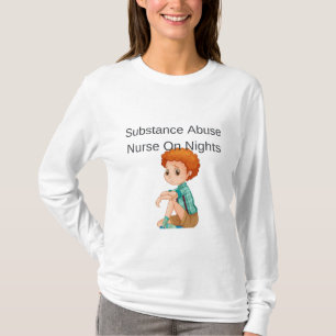 stance Abuse Nurse On Nights - Substance Abuse Nur T-Shirt