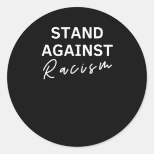 Stand Against Racism Anti-racism Anti-trump Sticke Classic Round Sticker