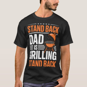 Stand Back Dad Is Grilling Bbq Backyard Party T-Shirt