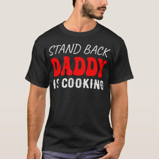  Stand Back Daddy Is Cooking, Funny T-Shirt
