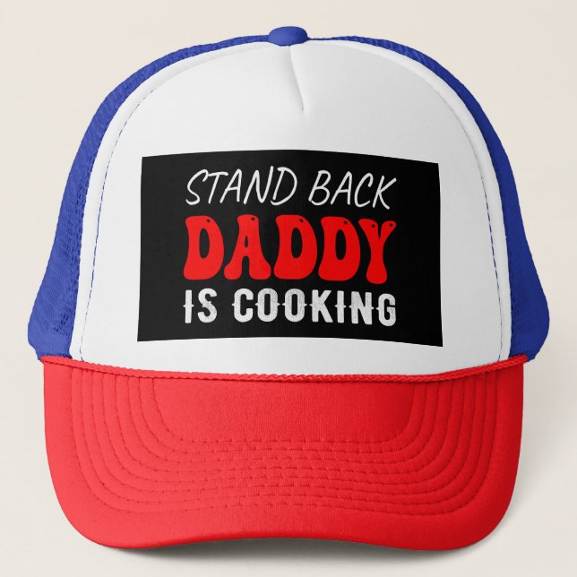  Stand Back Daddy Is Cooking, Funny Trucker Hat (Front)