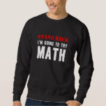 Stand Back Going To Try Math  Sarcasm School Stude Sweatshirt<br><div class="desc">Stand Back Going To Try Math  Sarcasm School Student</div>