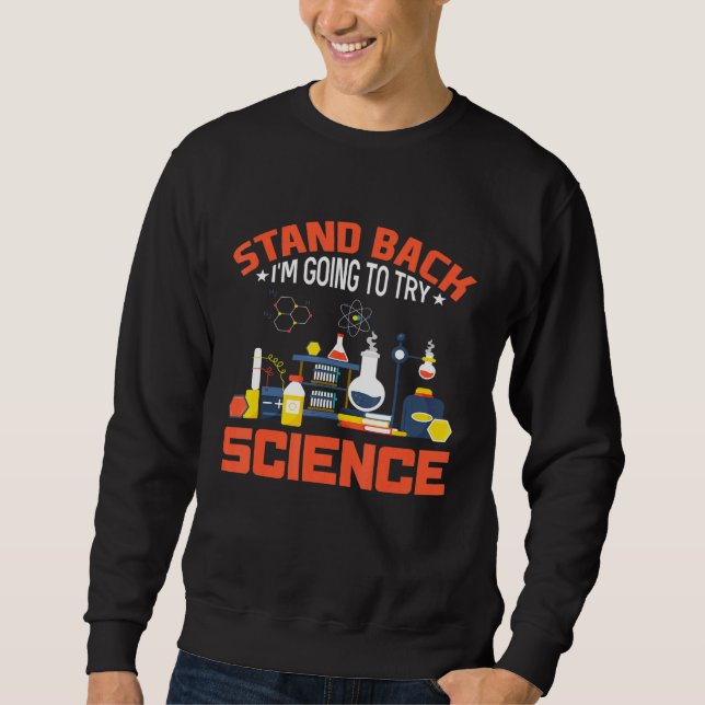 Stand Back I Am Going To Try Science  Science Sweatshirt (Front)