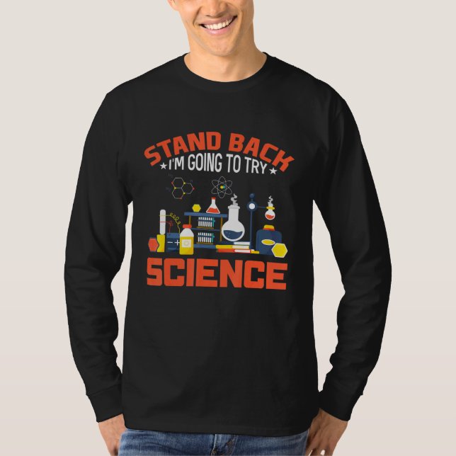 Stand Back I Am Going To Try Science  Science T-Shirt (Front)