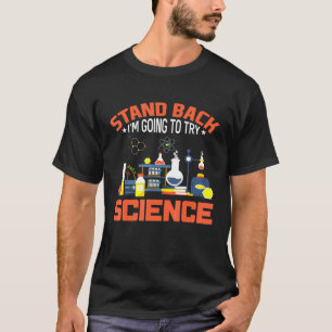 Stand Back I Am Going To Try Science Science T-Shirt