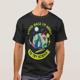 Stand Back I Will Try Science Device Microscope T-Shirt