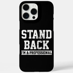 Stand Back I'm A Professional iPhone 16 Pro Max Case