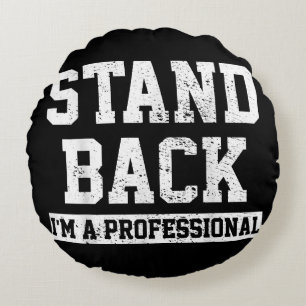Stand Back I'm A Professional Round Cushion