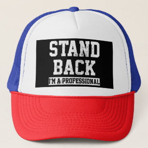 Stand Back I'm A Professional Trucker Hat
