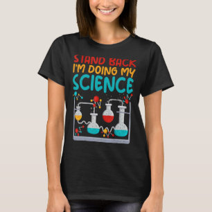 Stand back im doing my Science   Science Teacher T-Shirt