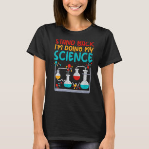 Stand back im doing my Science  Science Teacher T-Shirt