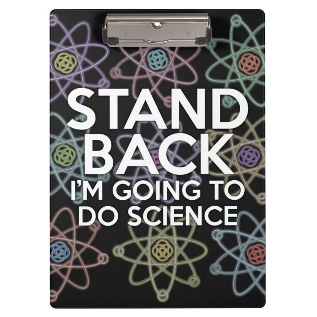 STAND BACK I'M GOING TO DO SCIENCE CLIPBOARD (Front)