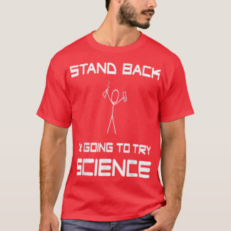 Stand Back I'M Going To Try Science Eperiment Scie T-Shirt