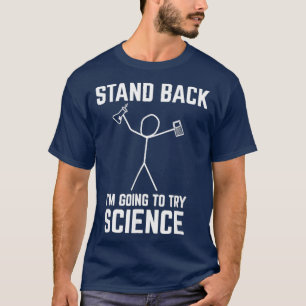 Stand Back Im Going To Try Science  Funny Chem T-Shirt