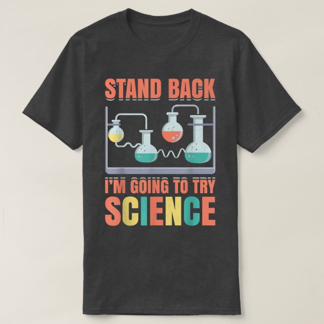 Stand Back Im Going To Try Science Funny Scientist T-Shirt (Design Front)