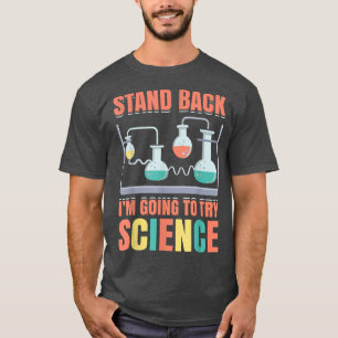 Stand Back Im Going To Try Science Funny Scientist T-Shirt