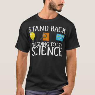 Stand Back Im Going To Try Science Funny  T-Shirt