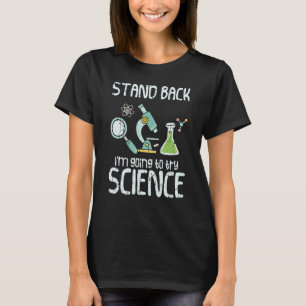 Stand back I'm going to try science organic chemi T-Shirt