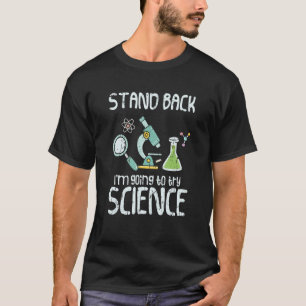 Stand back I'm going to try science  organic chemi T-Shirt