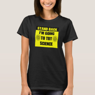 Stand Back Im Going To Try Science T-Shirt