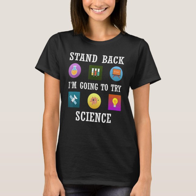 Stand Back I'm Going To Try Science T-Shirt (Front)