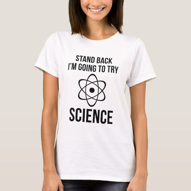 Stand Back I'm Going To Try Science T-Shirt (Front)