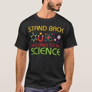Stand Back I'm going to try SCIENCE T-Shirt