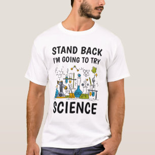 stand back i'm going to try science T-Shirt